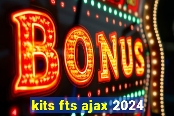 kits fts ajax 2024